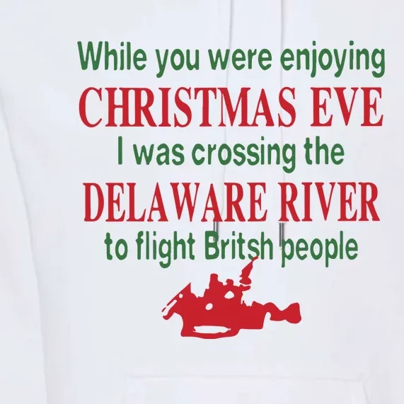 While You Were Enjoying Christmas Eve I Was Crossing The Delaware River Premium Hoodie