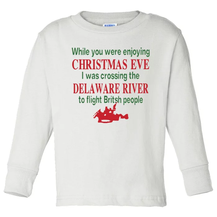 While You Were Enjoying Christmas Eve I Was Crossing The Delaware River Toddler Long Sleeve Shirt