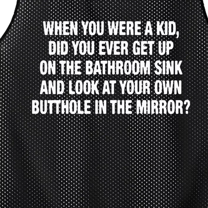 When You Were A Kids Did You Ever Get Up On The Bathroom Sink Mesh Reversible Basketball Jersey Tank