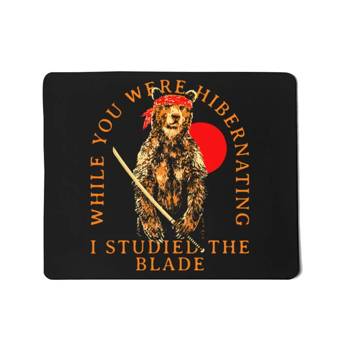 While You Were Hibernating I Studied The Blade Bear Samurai Mousepad