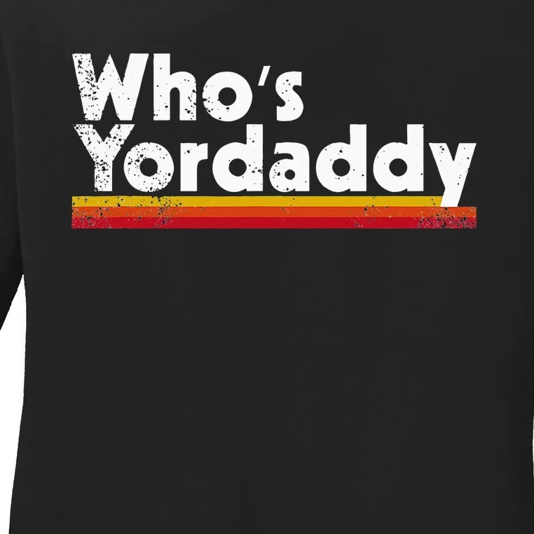 Whos Yordaddy Ladies Long Sleeve Shirt