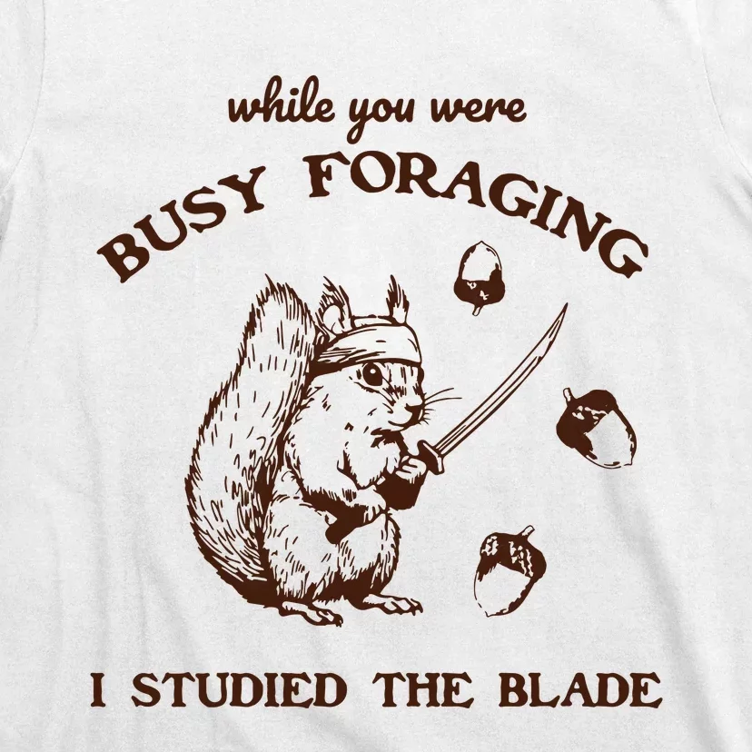 While You Were Busy Foraging I Studied The Blade Retro T-Shirt