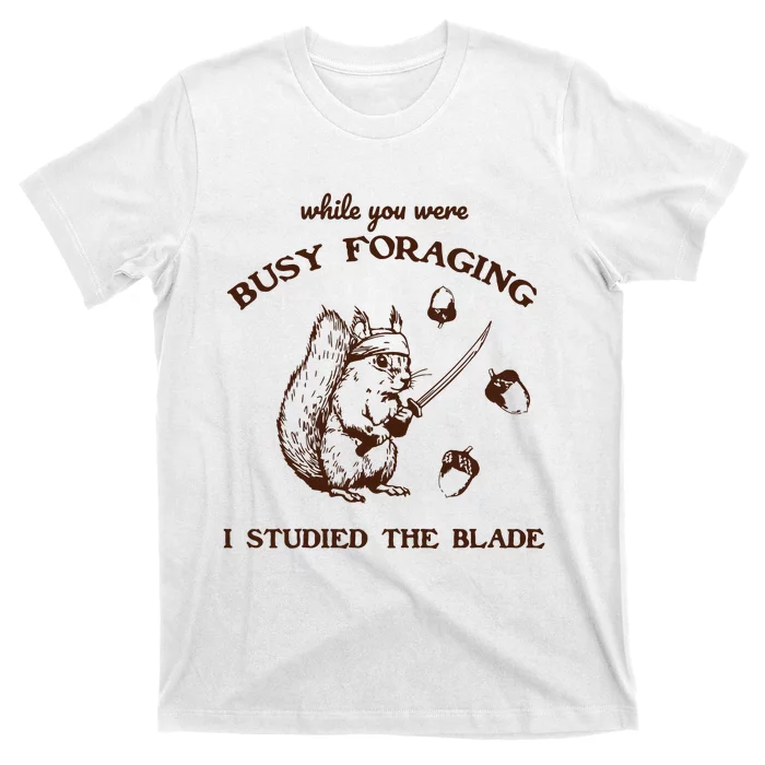 While You Were Busy Foraging I Studied The Blade Retro T-Shirt