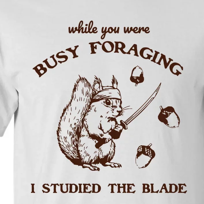 While You Were Busy Foraging I Studied The Blade Retro Tall T-Shirt