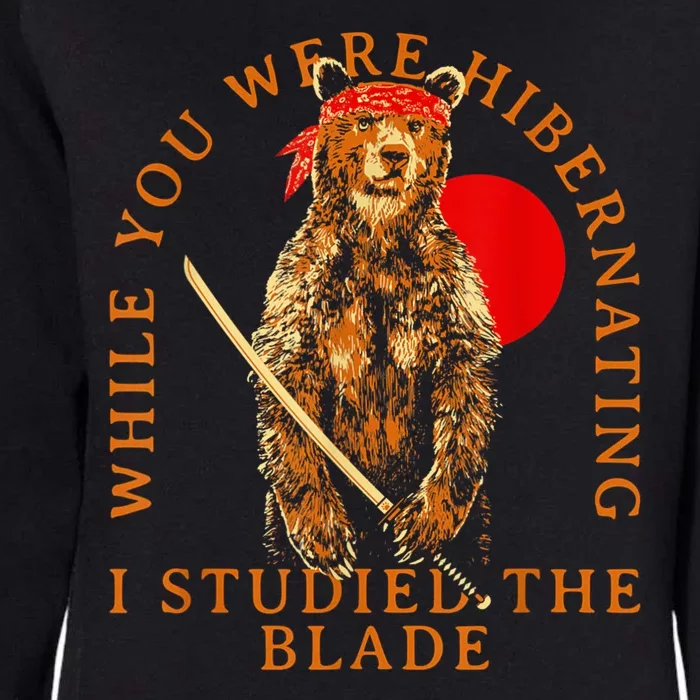 While You Were Hibernating I Studied The Blade Bear Samurai Womens California Wash Sweatshirt