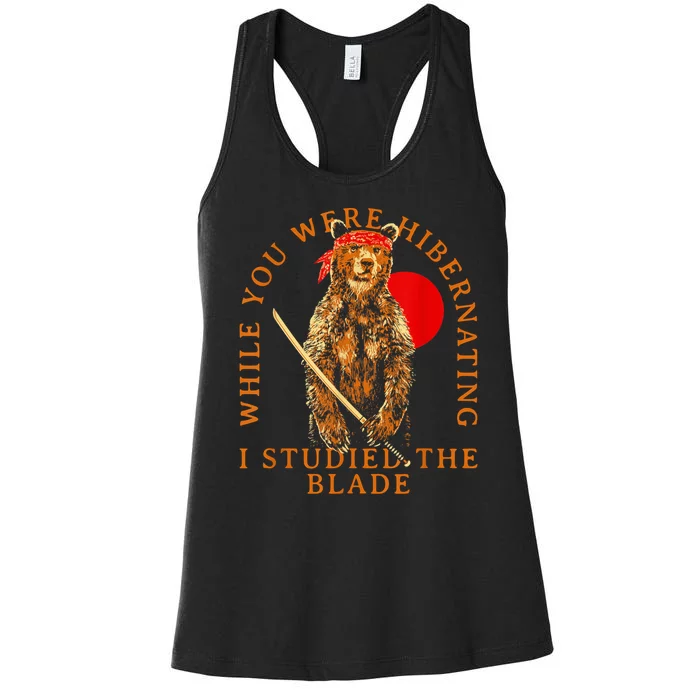 While You Were Hibernating I Studied The Blade Bear Samurai Women's Racerback Tank