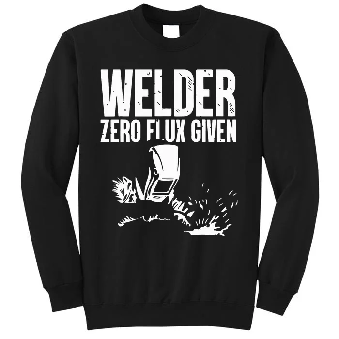 Welder Zero Flux Given Flame Metalsmith Fabricator Tall Sweatshirt