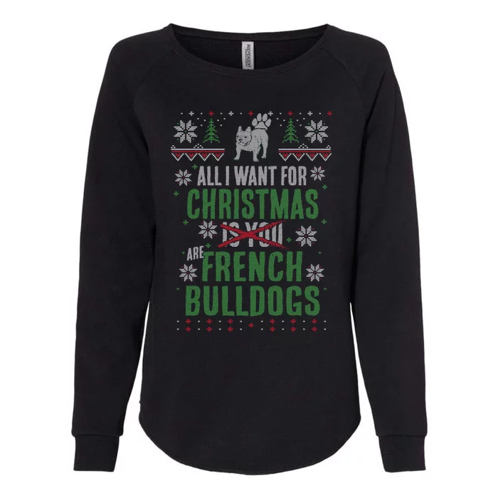 Xmas All I Want For Christmas Are French Bulldogs Cool Gift Womens California Wash Sweatshirt