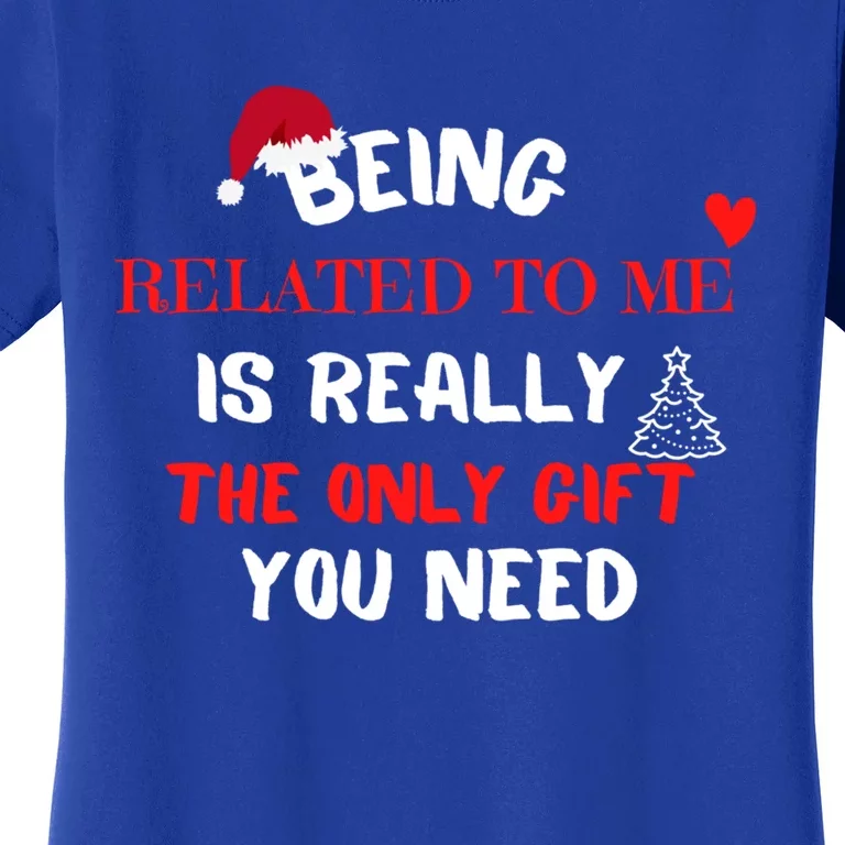 Xmas Being Related To Me Is Really The Only Gift You Need Gift Women's T-Shirt