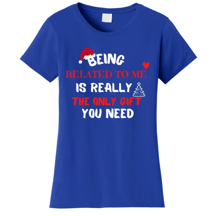 Xmas Being Related To Me Is Really The Only Gift You Need Gift Women's T-Shirt