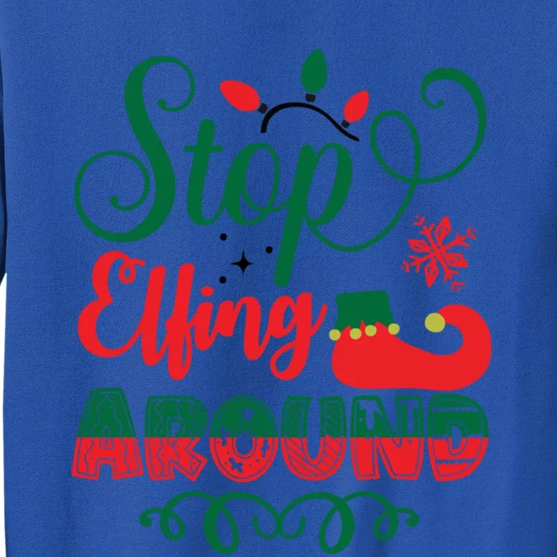 Xmas Christmas Stop Elfing Around Elf Gift Tall Sweatshirt