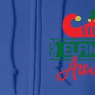 Xmas Christmas Stop Elfing Around Elf Shoes Gift Full Zip Hoodie