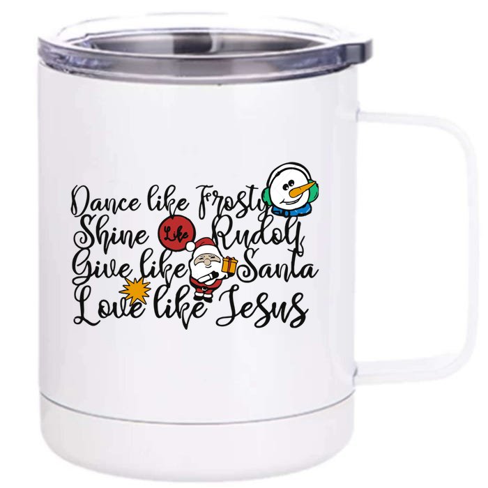 Xmas Dance Like Frosty Shine Like Rudolph Love Like Jesus Great Gift Front & Back 12oz Stainless Steel Tumbler Cup