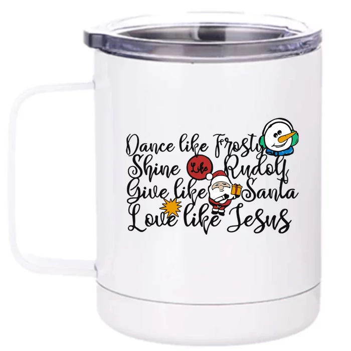 Xmas Dance Like Frosty Shine Like Rudolph Love Like Jesus Great Gift Front & Back 12oz Stainless Steel Tumbler Cup