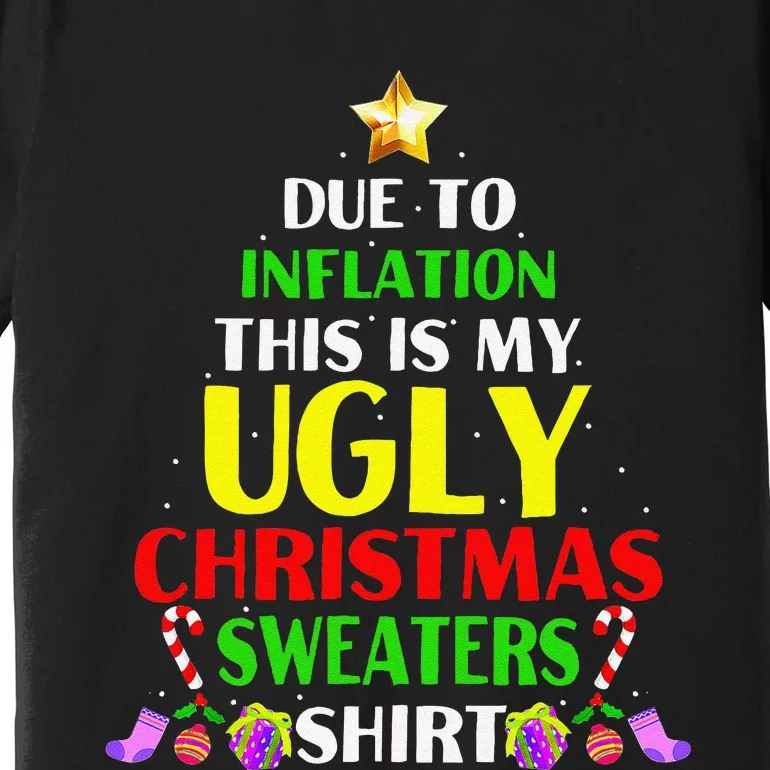 Xmas Due To Inflation This Is My Christmas Ugly Sweaters Premium T-Shirt