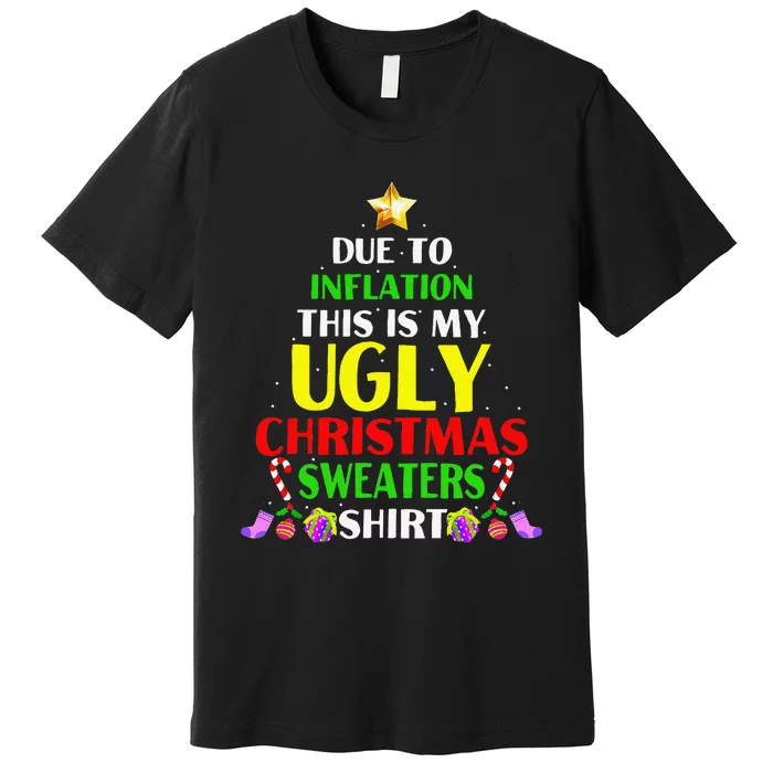 Xmas Due To Inflation This Is My Christmas Ugly Sweaters Premium T-Shirt