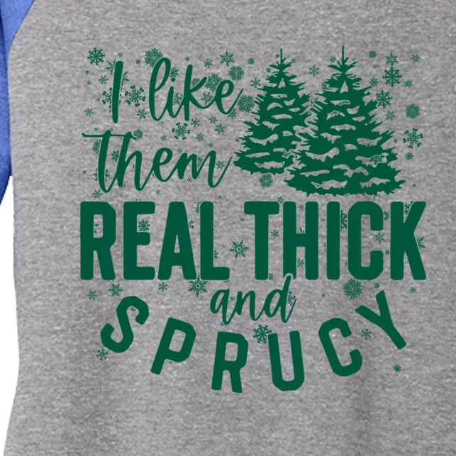 Xmas I Like Them Real Thick And Sprucy Funny Christmas Tree Gift Women's Tri-Blend 3/4-Sleeve Raglan Shirt