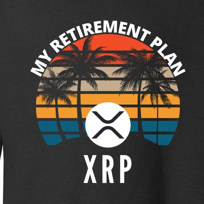 XRP Is My Retirement Plan XRP Ripple Logo XRP Cryptocurrency Toddler Sweatshirt