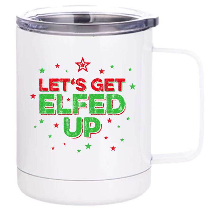 Xmas Ing Team Christmas Party Squad Meaningful Gift Lets Get Elfed Up Gift Front & Back 12oz Stainless Steel Tumbler Cup