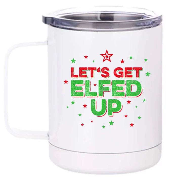 Xmas Ing Team Christmas Party Squad Meaningful Gift Lets Get Elfed Up Gift Front & Back 12oz Stainless Steel Tumbler Cup