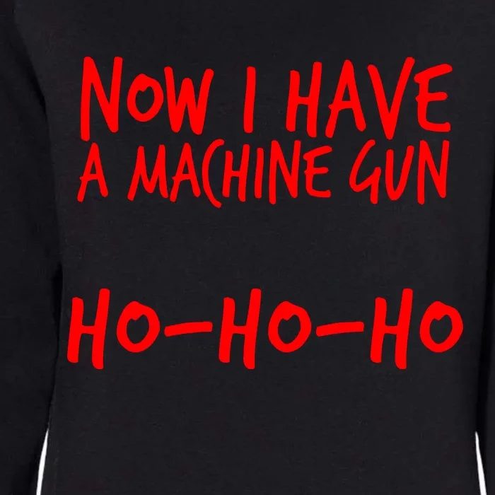 Xmas Now I Have a Machine Gun HO-HO-HO Christmas Womens California Wash Sweatshirt