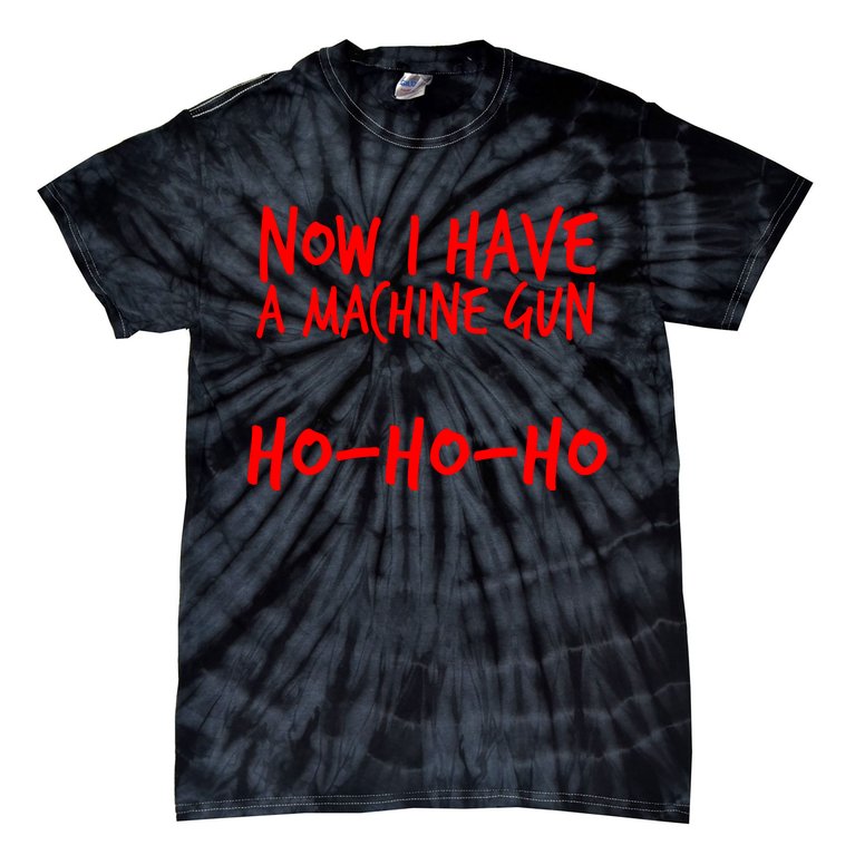 Xmas Now I Have a Machine Gun HO-HO-HO Christmas Tie-Dye T-Shirt