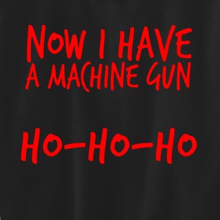 Xmas Now I Have a Machine Gun HO-HO-HO Christmas Kids Sweatshirt