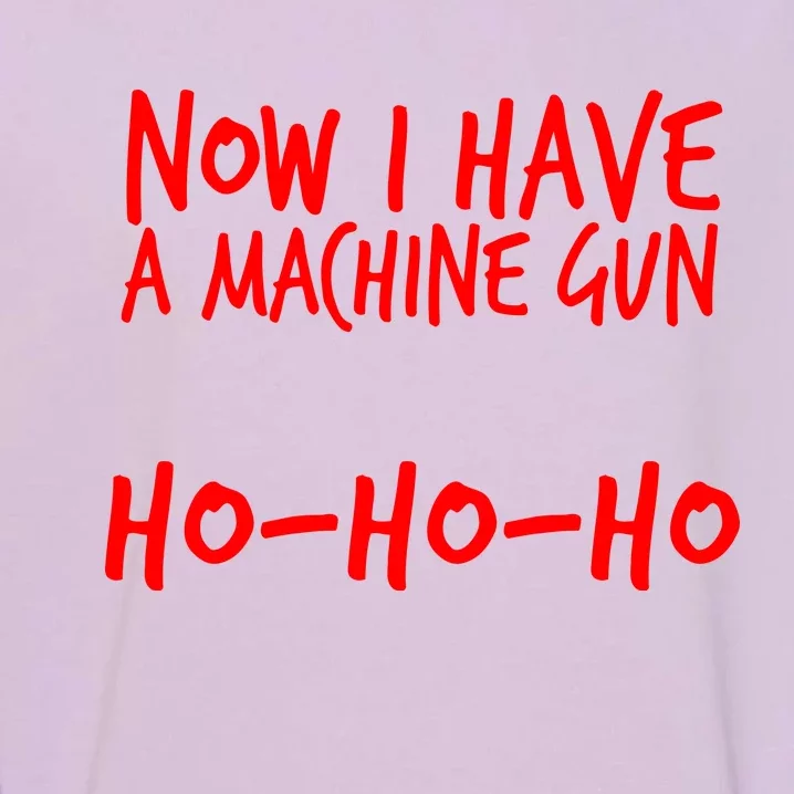 Xmas Now I Have a Machine Gun HO-HO-HO Christmas Garment-Dyed Sweatshirt