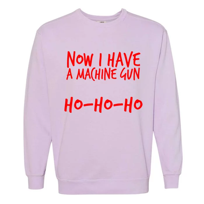 Xmas Now I Have a Machine Gun HO-HO-HO Christmas Garment-Dyed Sweatshirt