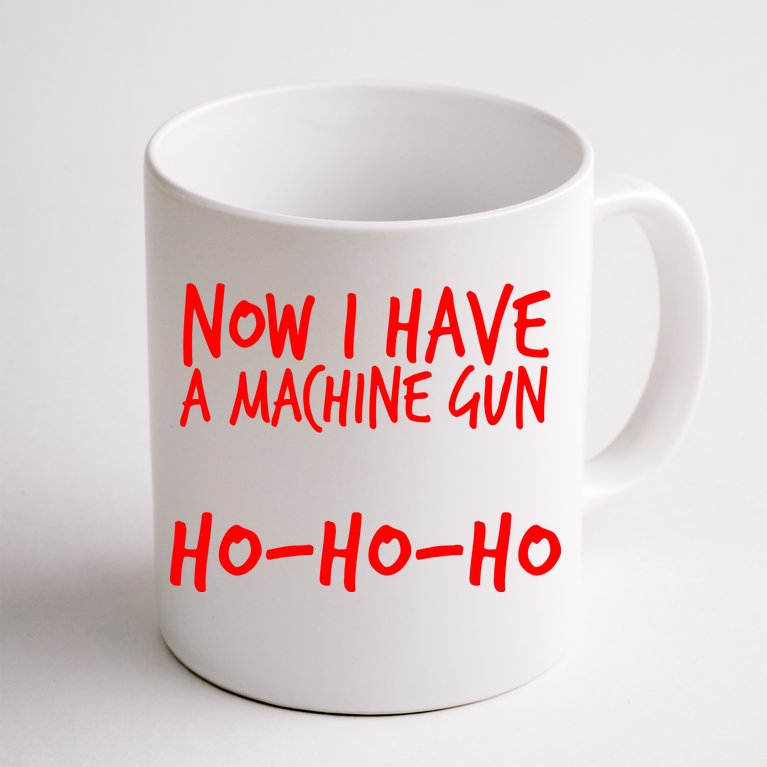 Xmas Now I Have a Machine Gun HO-HO-HO Christmas Coffee Mug