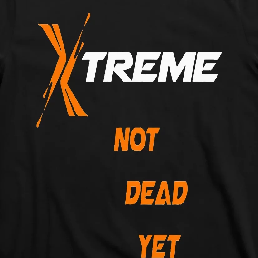 Xtreme Not Dead Yet T-Shirt