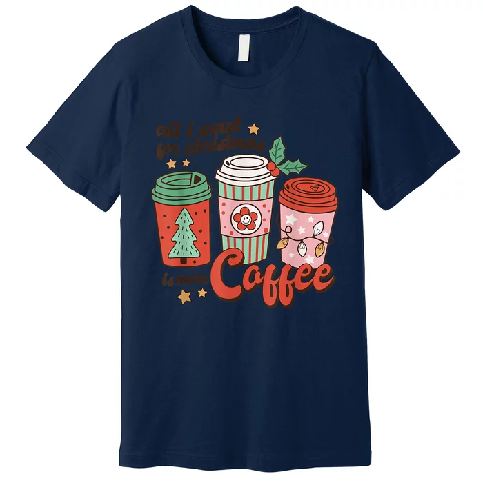 Xmas Shirt All I Want For Christmas Is More Coffee Retro Groovy Funny Premium T-Shirt