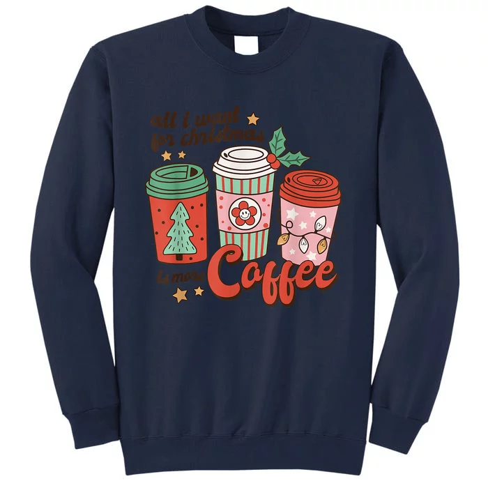 Xmas Shirt All I Want For Christmas Is More Coffee Retro Groovy Funny Tall Sweatshirt