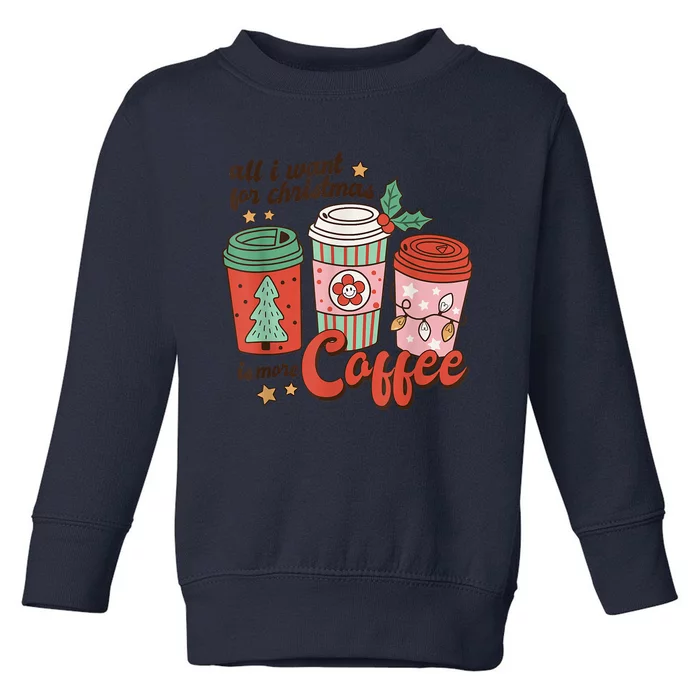 Xmas Shirt All I Want For Christmas Is More Coffee Retro Groovy Funny Toddler Sweatshirt