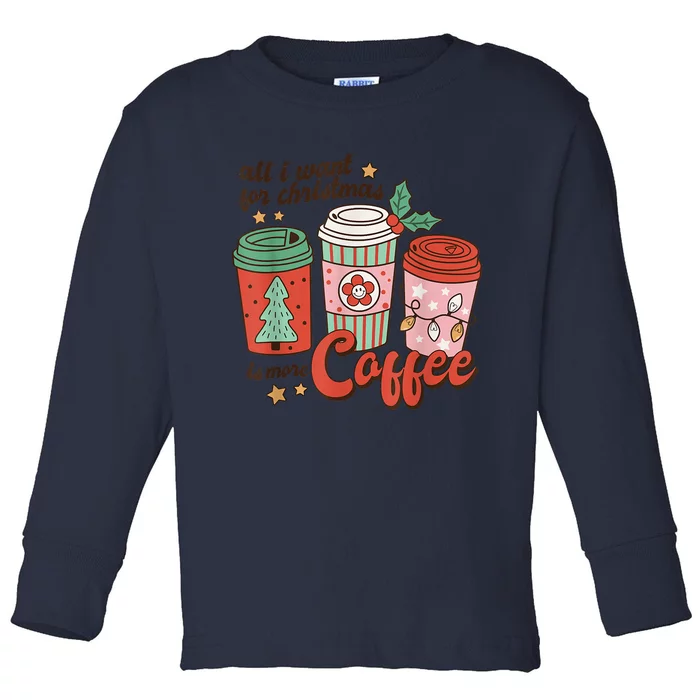 Xmas Shirt All I Want For Christmas Is More Coffee Retro Groovy Funny Toddler Long Sleeve Shirt