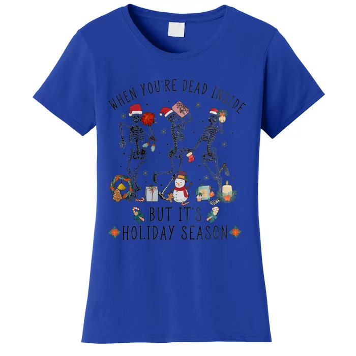 Xmas Skeleton Dancing When Your Dead Inside Holiday Season Gift Women's T-Shirt