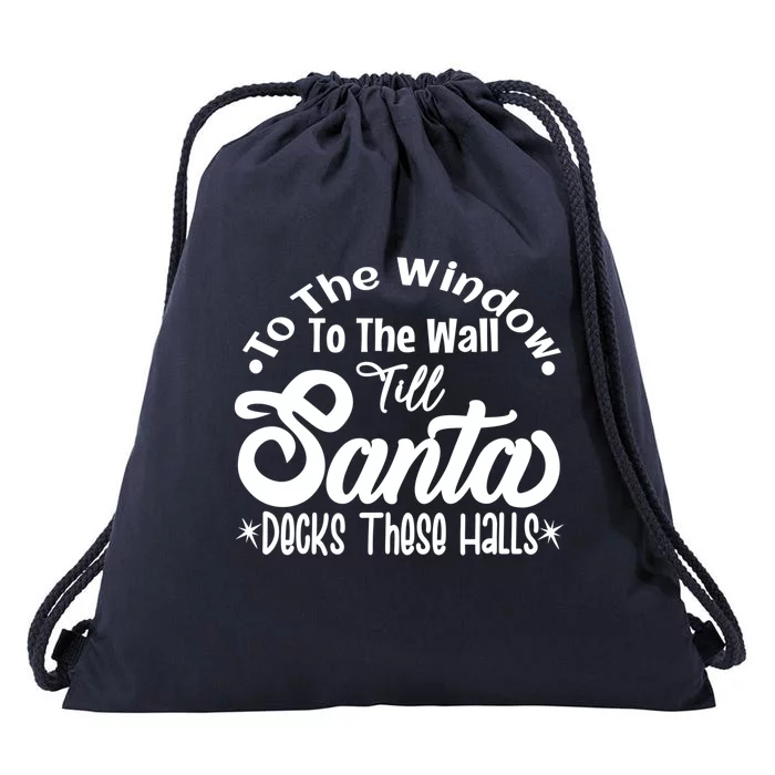 Xmas To The Window To The Wall Til Santa Decks These Halls Cute Gift Drawstring Bag