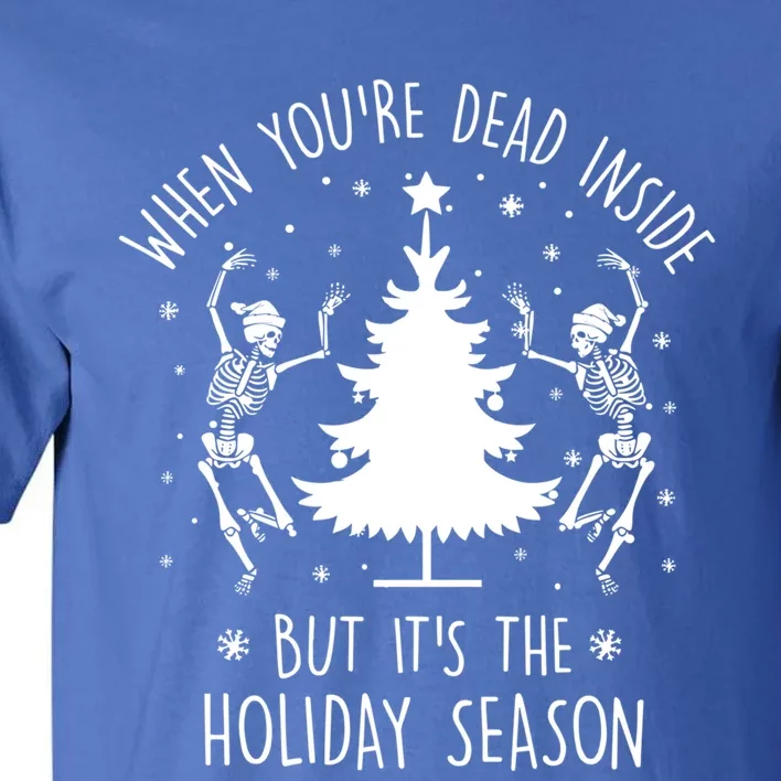 Xmas Tree When YouRe Dead Inside But Its The Holiday Season Gift Tall T-Shirt