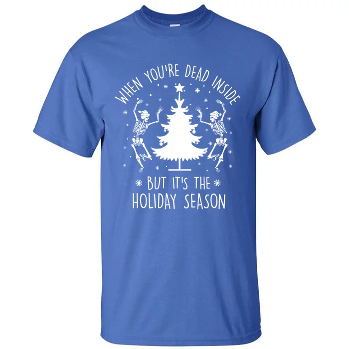 Xmas Tree When YouRe Dead Inside But Its The Holiday Season Gift Tall T-Shirt