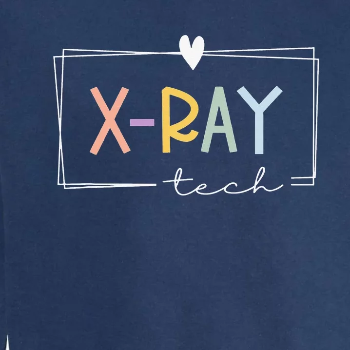 Xray Technologist Xray Tech Radiologic Technologist Garment-Dyed Sweatshirt