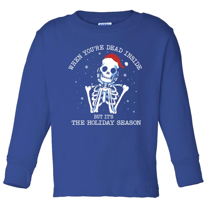 Xmas When YouRe Dead Inside But ItS The Holiday Season Gift Toddler Long Sleeve Shirt