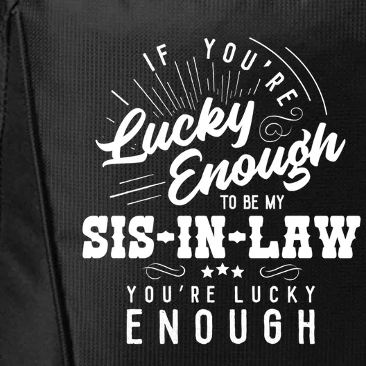 Xeire You're Lucky Enough To Be My Sisgiftingiftlaw Sarcastic Fun Gift City Backpack