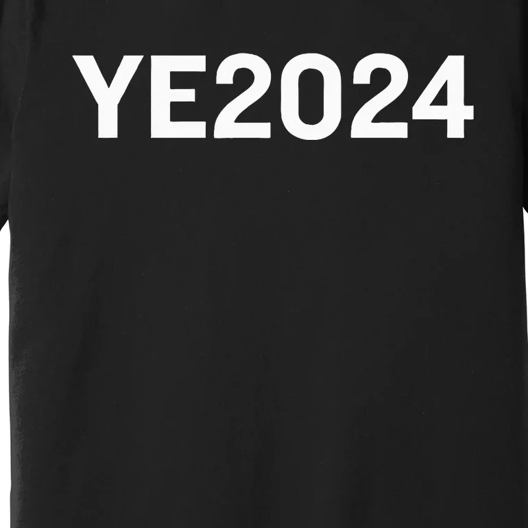 Ye 2024 Premium T-Shirt