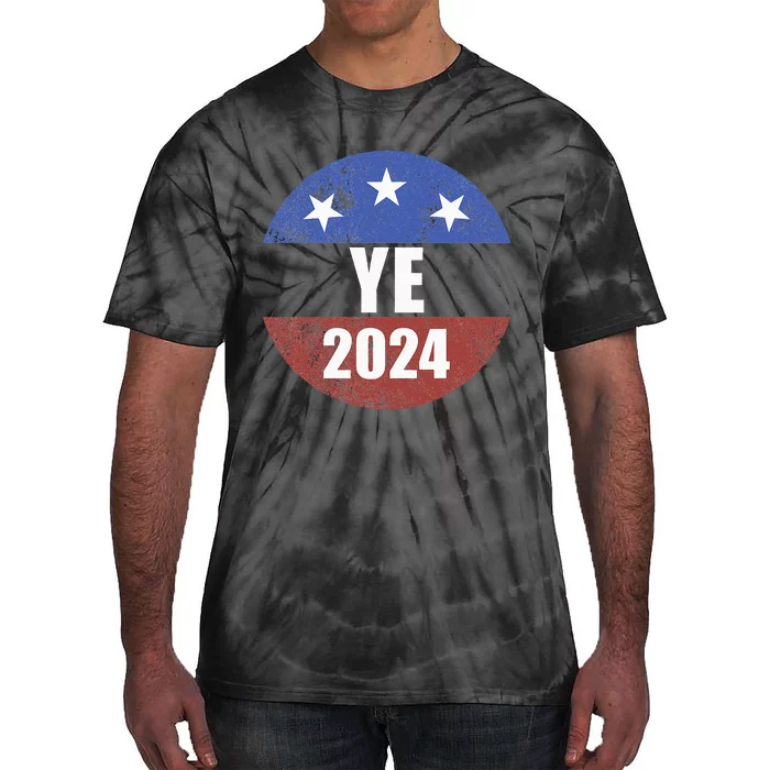 Ye 2024 Ye For President 2024 Ye 2024 Tie-Dye T-Shirt