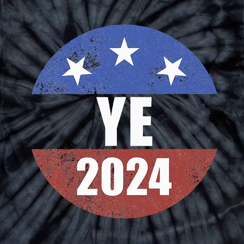 Ye 2024 Ye For President 2024 Ye 2024 Tie-Dye T-Shirt