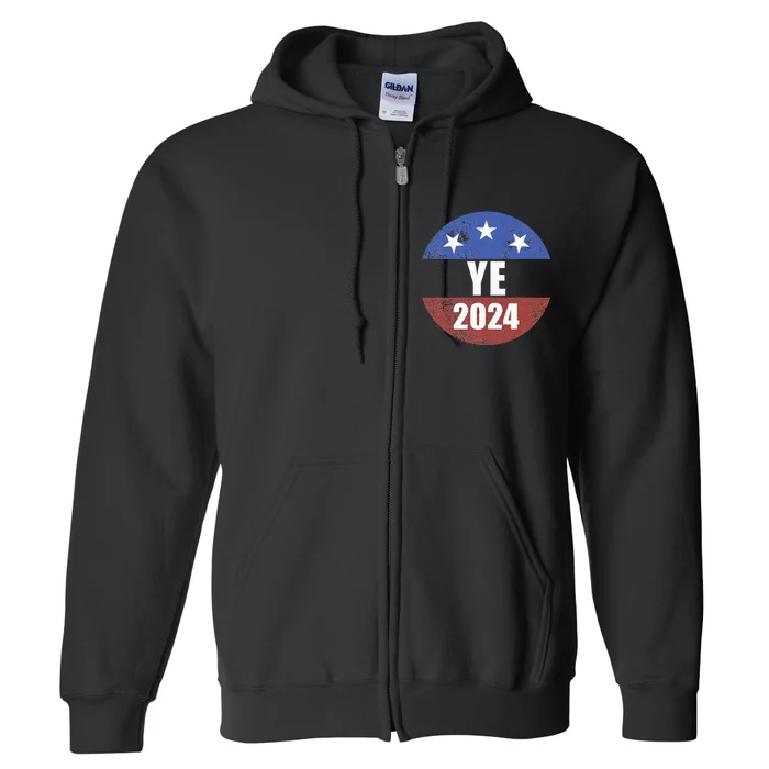 Ye 2024 Ye For President 2024 Ye 2024 Full Zip Hoodie