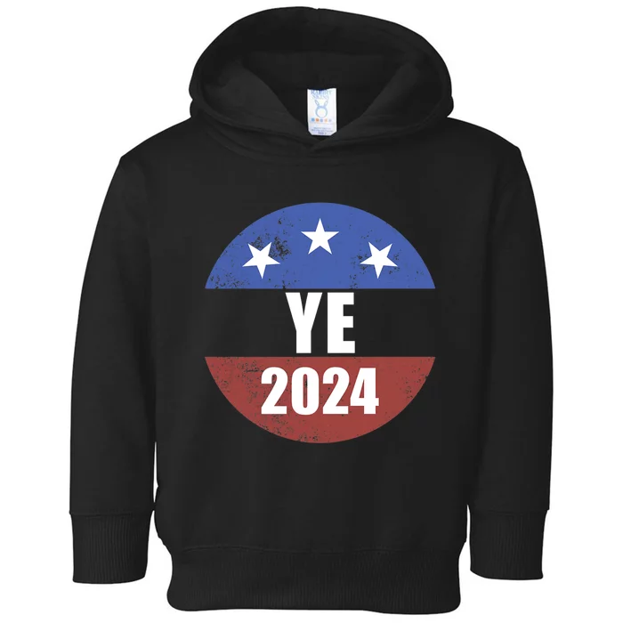 Ye 2024 Ye For President 2024 Ye 2024 Toddler Hoodie