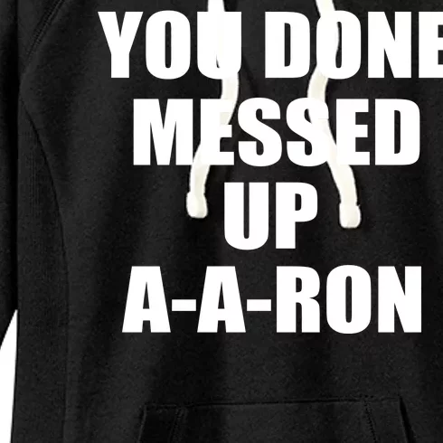 Ya Done Messed Up A-A-Ron Women's Fleece Hoodie