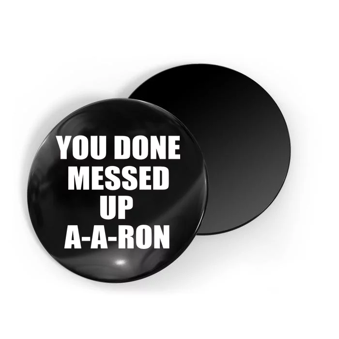 Ya Done Messed Up A-A-Ron Magnet