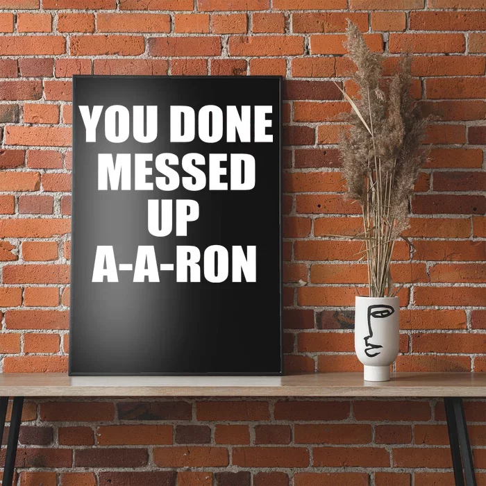 Ya Done Messed Up A-A-Ron Poster